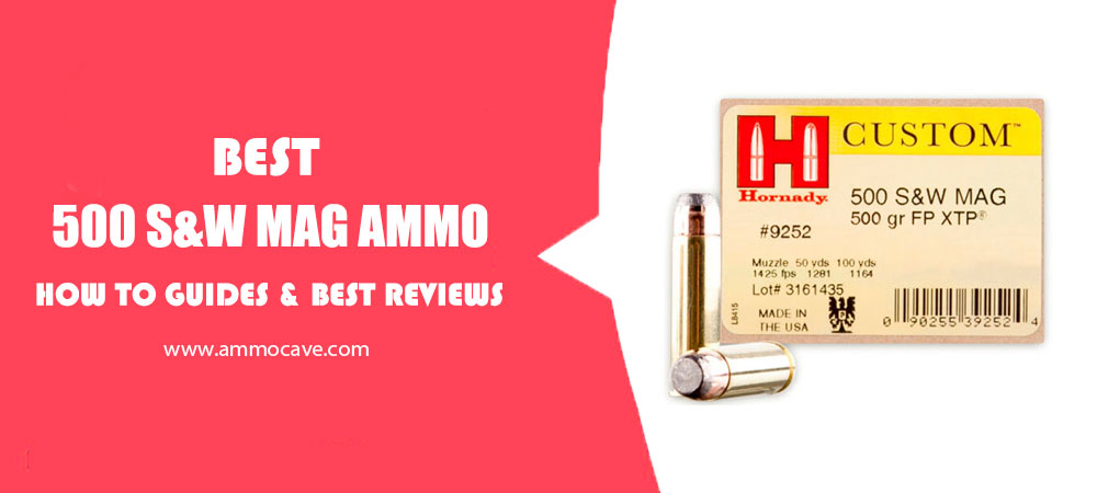 Best 500 S&W Mag Ammo