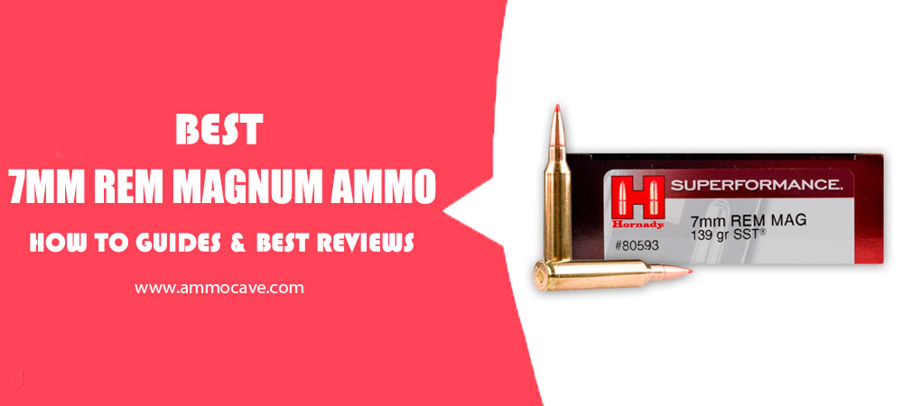 Best 7mm Rem Magnum Ammo