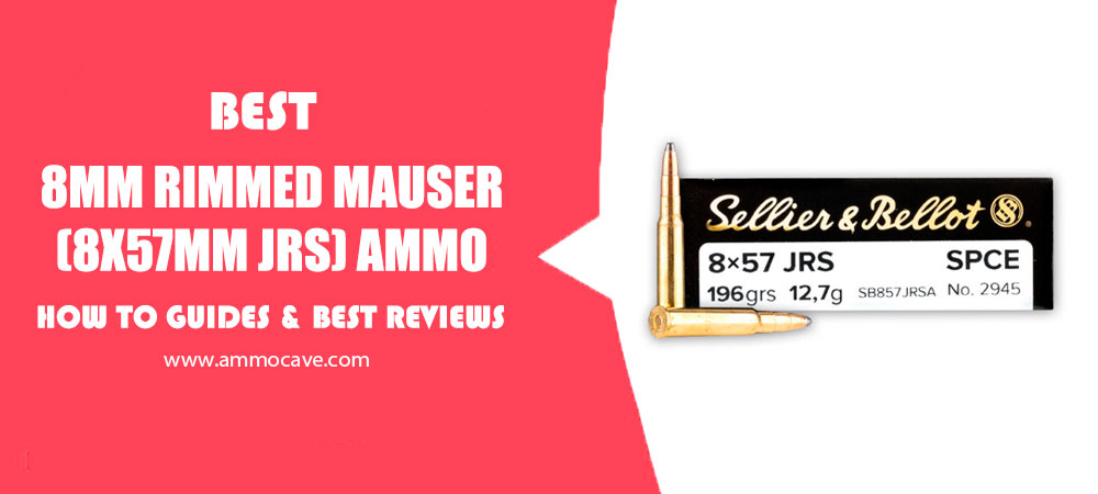 Best 8mm Rimmed Mauser (8x57mm JRS) Ammo