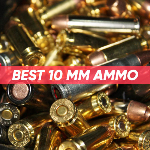 Best 10mm Ammo