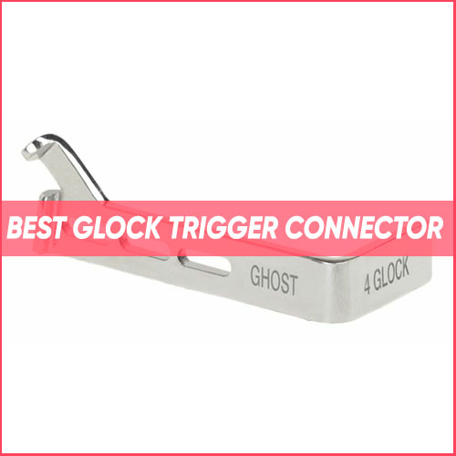 Read more about the article Best Glock Trigger Connector 2022