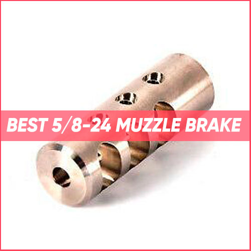 Read more about the article Best 5/8-24 Muzzle Brake 2022