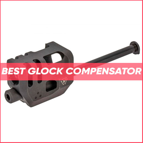 Best Glock Compensator 2023