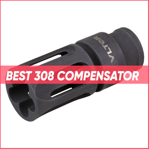 Best 308 Compensator 2024