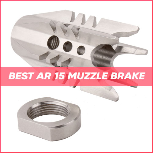 Best AR-15 Muzzle Brake 2023