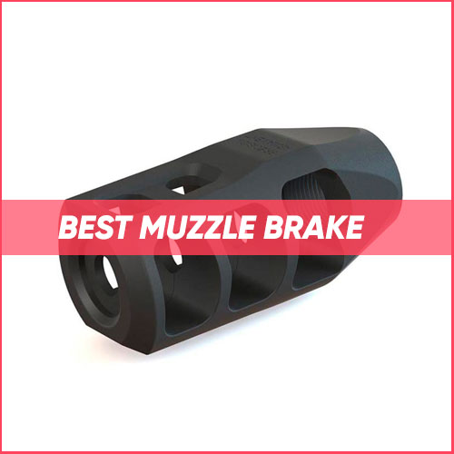 Read more about the article Best Muzzle Brake 2022