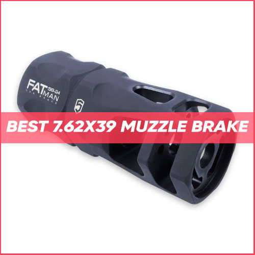Best 7.62×39 Muzzle Brake 2024