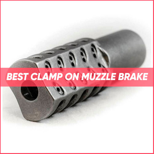 Read more about the article Best Clamp On Muzzle Brake 2023
