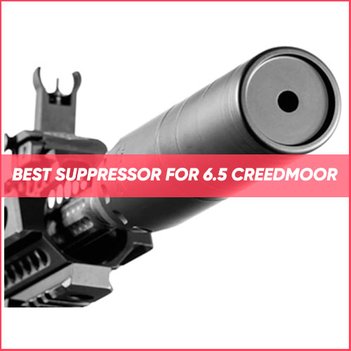 Best Suppressor For 6.5 Creedmoor 2024