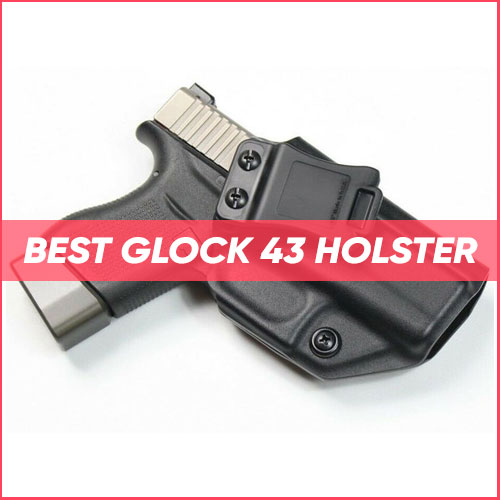 Read more about the article Best Glock 43 Holster 2023