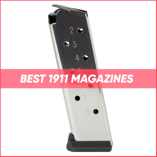Best 1911 Magazines 2024