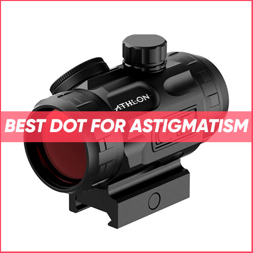 Read more about the article Best Red Dot For Astigmatism 2022