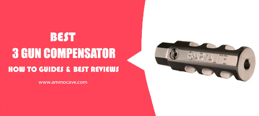 Best 3 Gun Compensator