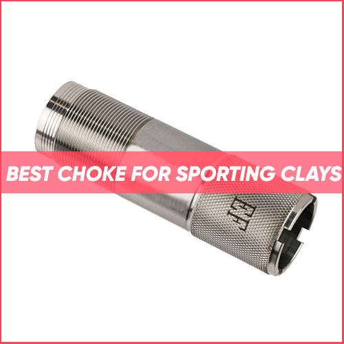 Best Choke For Sporting Clays 2023
