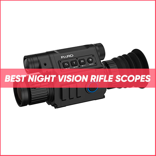 Best Night Vision Rifle Scopes 2024