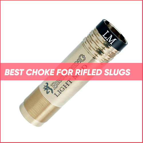 Best Choke For Rifled Slugs 2022