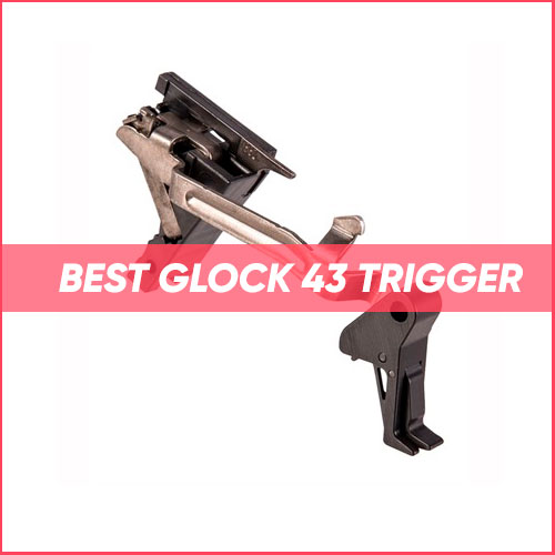 Best Glock 43 Trigger 2023