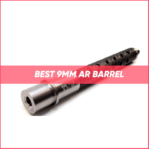 Read more about the article Best 9mm AR Barrel 2023