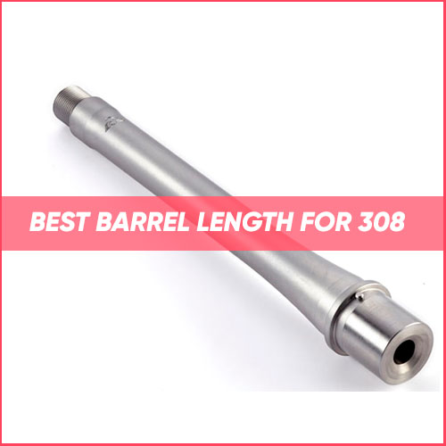 Read more about the article Best Barrel Length For 308 2023