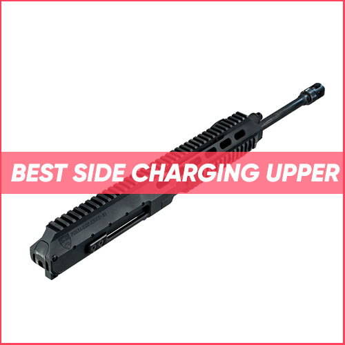 Read more about the article Best Side Charging Upper 2023