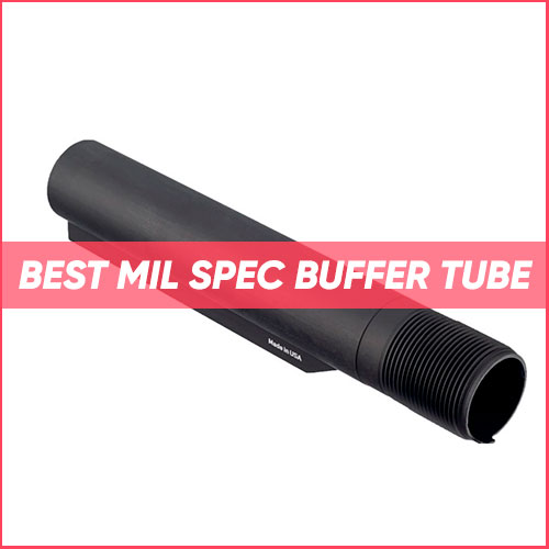 Read more about the article Best Mil Spec Buffer Tube 2023