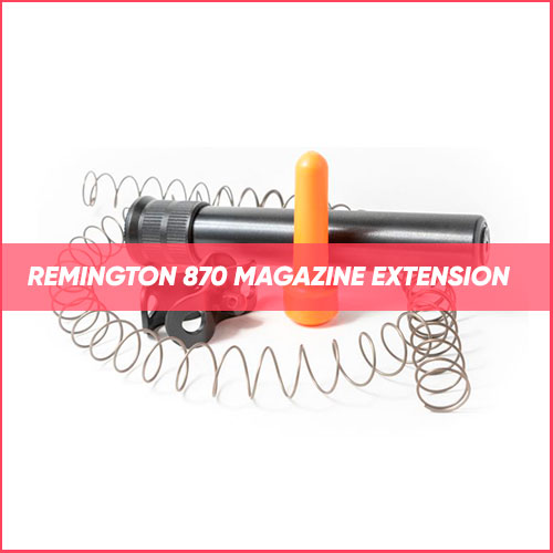 Remington 870 Magazine Extension 2022