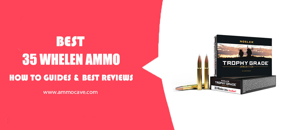 Best 35 Whelen Ammo