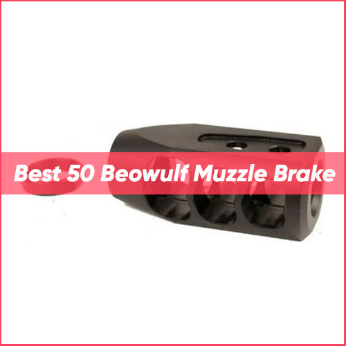 Best 50 Beowulf Muzzle Brake 2022