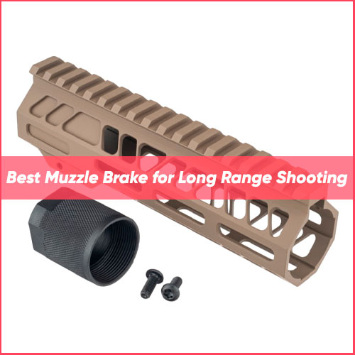Read more about the article Best Muzzle Brake For Long Range Shooting 2023