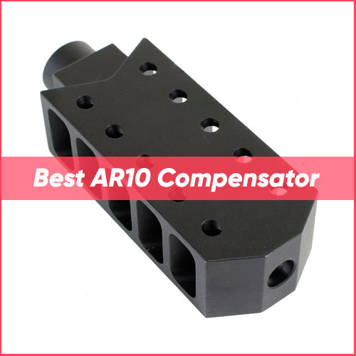 Best AR-10 Compensator