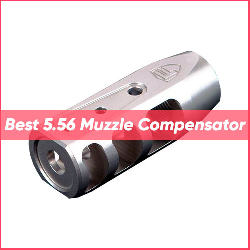 Best 5.56 Muzzle Compensator