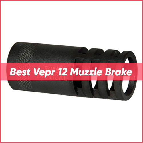 Read more about the article Best Vepr 12 Muzzle Brake 2024