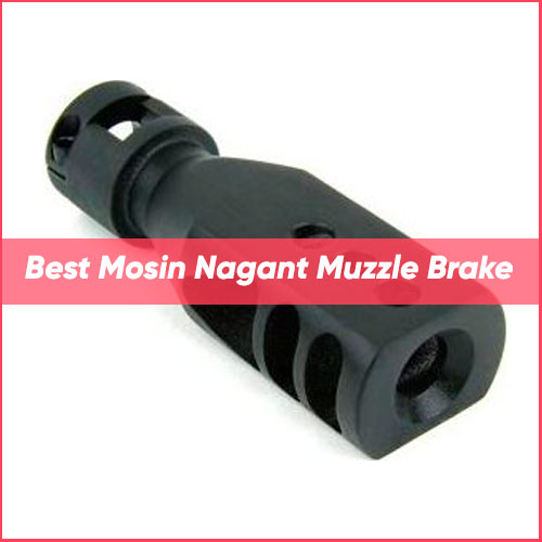 Read more about the article Best Mosin Nagant Muzzle Brake 2024