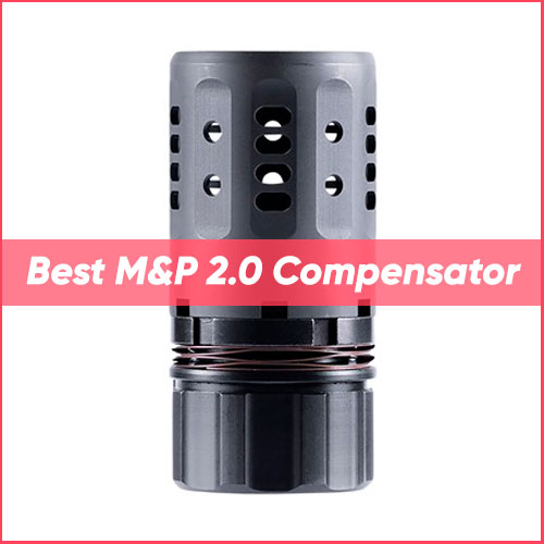 TOP 8 Best M&P 2.0 Compensator