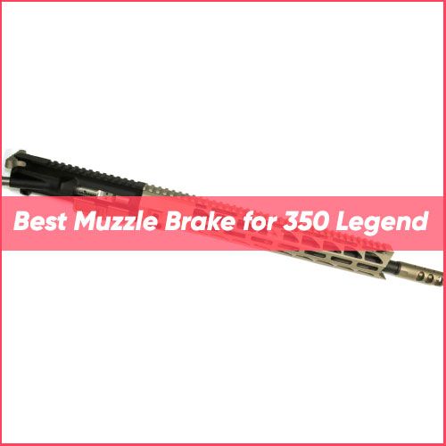 Best Muzzle Brake for 350 Legend 2024