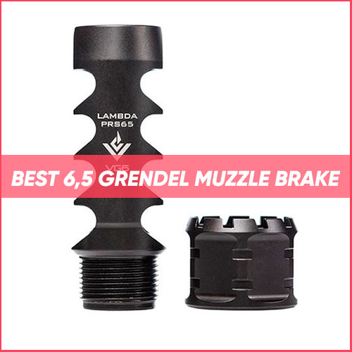 Best 6.5 Grendel Muzzle Brake 2022