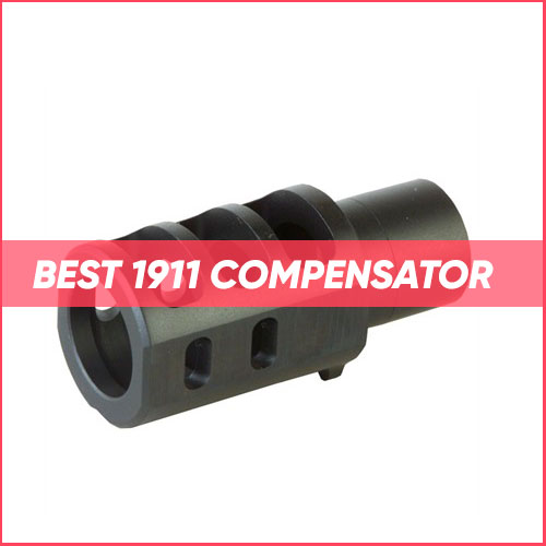 Read more about the article Best 1911 Compensator 2022