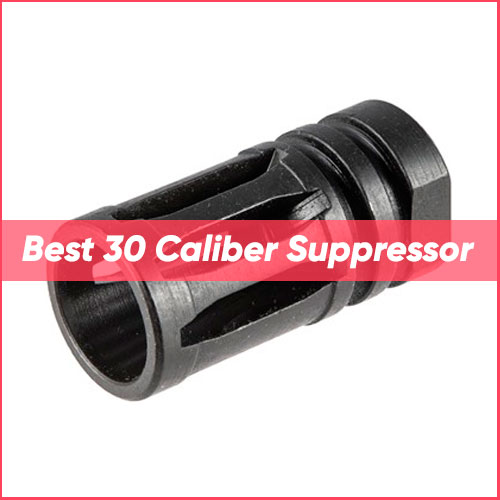 Best 30 Caliber Suppressor