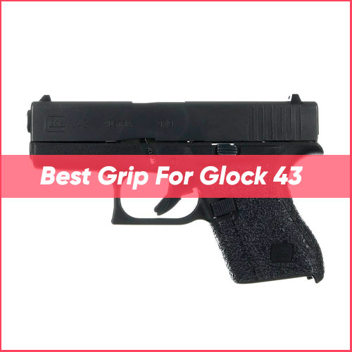 Read more about the article Best Grip For Glock 43 2022