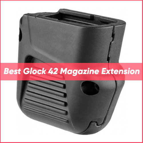 Best Glock 42 Magazine Extension 2022