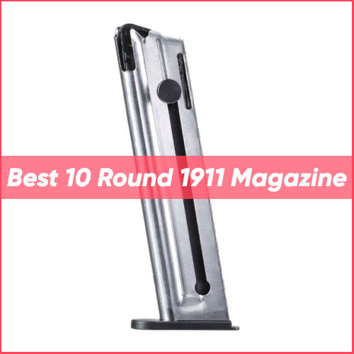 Read more about the article Best 10 Round 1911 Magazine 2024