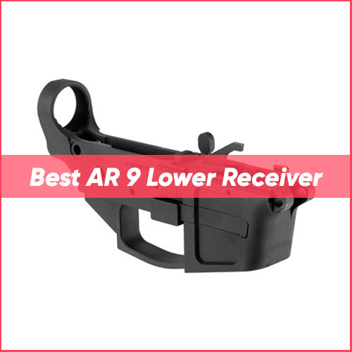 Best AR 9 Lower Receiver 2024