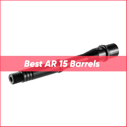 Best AR 15 Barrels 2023