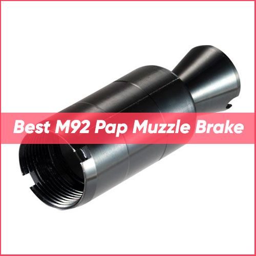 Read more about the article Best M92 Pap Muzzle Brake 2023