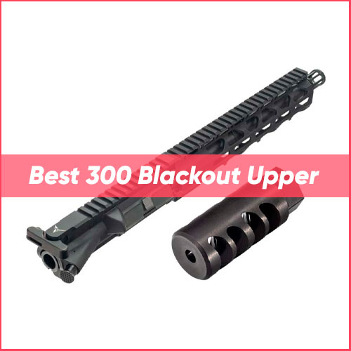 Read more about the article Best 300 Blackout Upper 2024